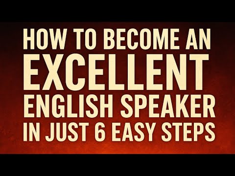 How to Become an Excellent English Speaker in Just 6 Easy Steps | Speak English like a pro
