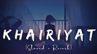 Khairiyat {Slowed + Reverb} - Arijit Singh Songs | Sushant Singh Rajput | Bollywood Songs | Lofi Mix