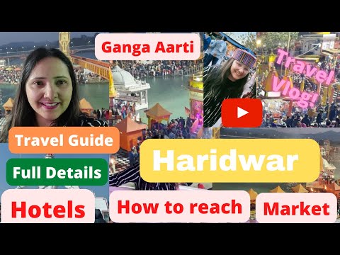 Haridwar City; Full travel details; Hotels;How to reach; What to do; Ganga Arti; Har ki paudi;Market