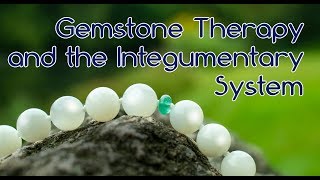 Gemstone Therapy for the Integumentary System