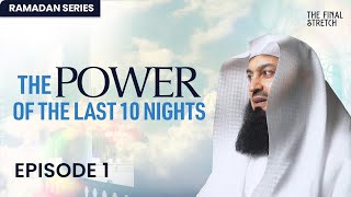 The Power of the Last 10 Nights - Episode 1 - The Final Stretch - Mufti Menk