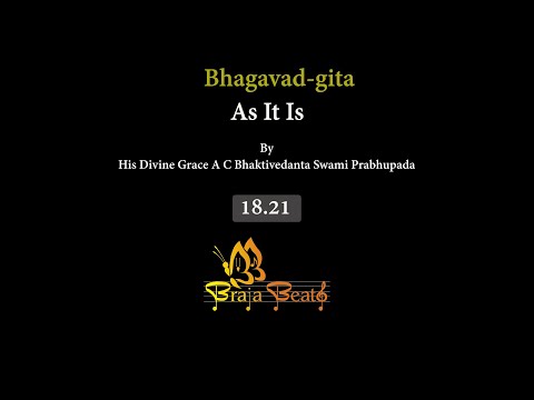 Bhagavad-gita 18.21