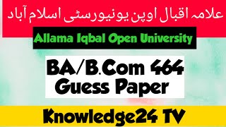 Aiou BA/B.Com Code 464 Guess paper:464 Guess paper, 464 guess paper Allama Iqbal Open University