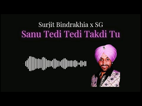 Sanu Tedi Tedi Takdi Tu   Surjit Bindrakhia X SG Remix