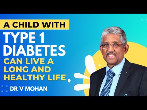 A child with Type 1 Diabetes can live a Long and Healthy Life | Dr V Mohan