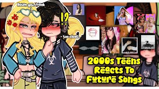 (🇺🇲) 2000s Teens Reacts To Future Songs || Fluff/Angst || Part 1/? || 2x Speed || GACHA