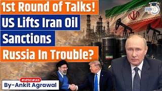 US removes Iran Oil Sanction in 1st Round of Talks | Ankit Agrawal Study IQ