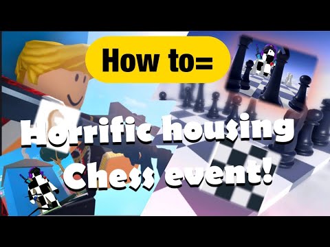 How to finish the Chess event in Horrific Housing. (STILL WORKING!)
