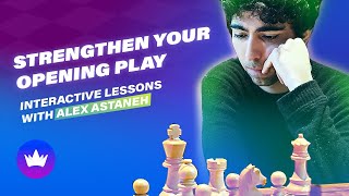 Strengthen your opening play - Interactive lessons with Alex Astaneh