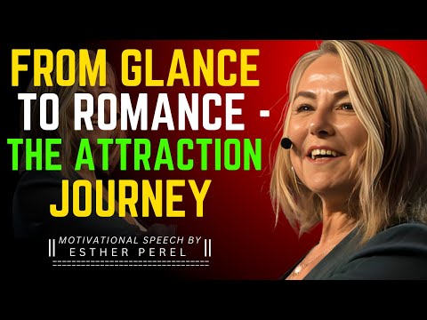 ✨ From Glance to Romance – The Attraction Journey | ESTHER PEREL MOTIVATION”: