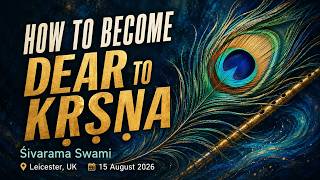 How to Become Dear to Kṛṣṇa - 2026-08-15 | Śivarāma Swami