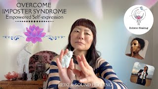 Overcome Imposter Syndrome | Empowered Self-expression | Reiki Energy & Sound Healing