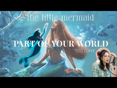 Part of Your World (From "The Little Mermaid")  - TITI cover [TH/EN]