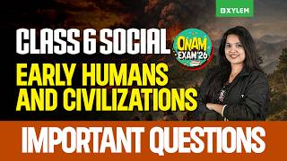 Class 6 Social Science | Early Humans & Civilizations | Important Questions | Onam Exam 2026