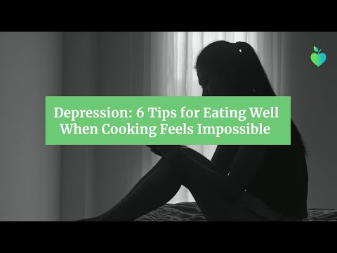 Depression: 6 Tips for Eating Well When Cooking Feels Impossible