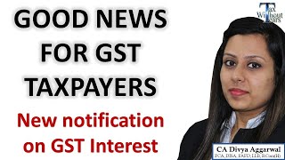 Good news for taxpayers in GST| New notification on GST Interest