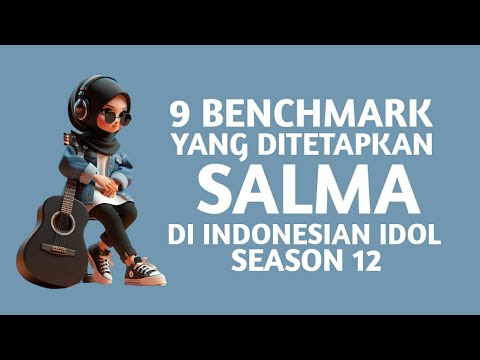 9 BENCHMARK YANG DITETAPKAN SALMA SALSABIL DI INDONESIAN IDOL SEASON 12 #salmasalsabil