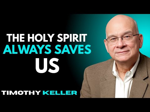 The Holy Spirit Always Saves Us | Timothy Keller Speech