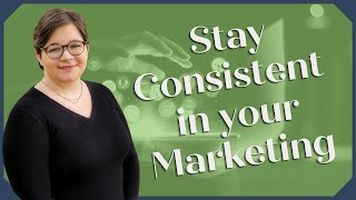 How to Stay Consistent in Your Marketing