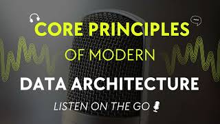 🎙️Core Principles of Modern Data Architecture!