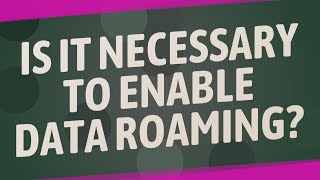 Is it necessary to enable data roaming?