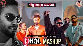 NEW PUNJABI DHOL REMIX MASHUP | NEW DHOL REMIX MASHUP | MP3 LAHORIA PRODUCTION REMIX MASHUP 2022