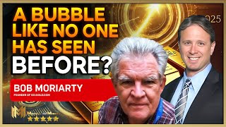 BOB MORIARTY | The precious metals will be a bubble like no one has ever seen before!