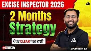 How to Crack Excise Inspector 2026 in 2 Months | Full Guidance By Ankush Sir