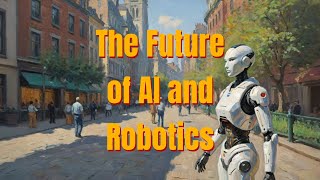 The Future of AI and Robotics