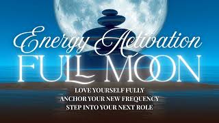 🌕✨Full Moon Energy Activation: Deep Self-Love, Higher Frequency & Alignment with a “New” Mission