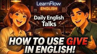 How to Use GIVE in English! | The Many Faces of GIVE | LearnFlow English Podcast
