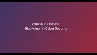 Access the future: Blockchain in Cybersecurity - Round-Table Discussion