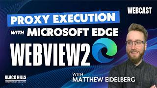 Proxy Execution with Microsoft Edge WebView2 - Matthew Eidelberg