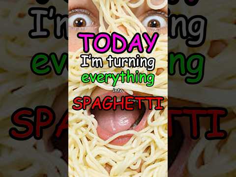 Turning EVERYTHING into spaghetti...