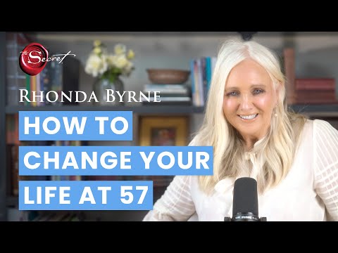 How to change your life at 57 | Rhonda Byrne