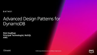 AWS re:Invent 2018: Amazon DynamoDB Deep Dive: Advanced Design Patterns for DynamoDB (DAT401)