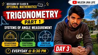 DAY 3 | Class 9: OPTIONAL MATHEMATICS  | TRIGONOMETRY | SYSTEMS OF ANGLE MEASUREMENT | NILESH JHA