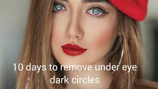 10 days to remove under eye dark circles and get flawless skin naturally at home