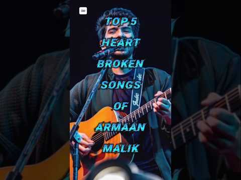 Top 5 heart broken songs of Armaan Malik 🎶
