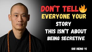 Don't Tell Everyone Your Story. Learn The Power of Silence Master Shi Heng Yi 2025