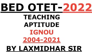 BED OTET  OSSC 2022 I TEACHING APTITUDE R FULL COVERAGE I IGNOU 2004-2021 I IGNOU PYQ I IGNOU BED I