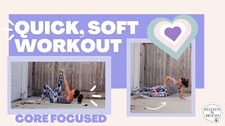 Quick, soft workout - core focused and beginner friendly!