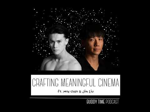 Crafting Meaningful Cinema (ft. Jim Liu & Max Chen)