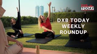 DXB Today Season 11 Weekly Round-Up Ep. 14: Wellness, Innovation & Culture ✨