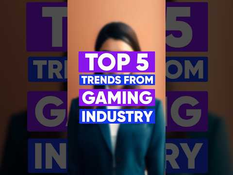Top 5 Trends from Game Industry