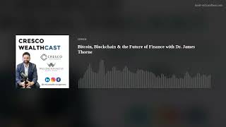 Bitcoin, Blockchain & the Future of Finance with Dr. James Thorne