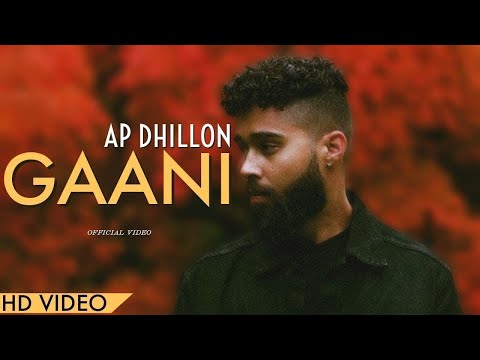 AP Dhillon - Gaani (New Song) Chad Gussa Hun Jaan De | AP Dhillon New Song | Gaaniyan