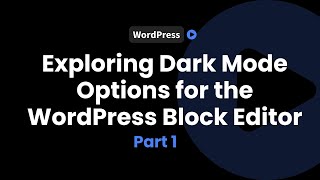 Dark Mode Options for the WordPress Block Editor - Part 1