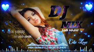 Sad Love Mashup Mix | Dj Sajid Ajmer | Sad Song Mix | Chill out Mix | MSK SERIES