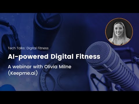 TechTalks: Digital Fitness - AI-powered Digital Fitness - Webinar with Olivia Milne